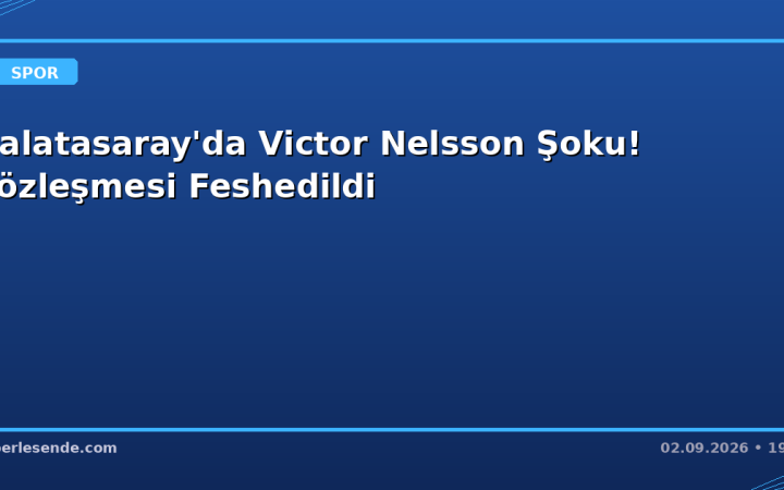 Galatasaray'da Victor Nelsson Şoku! Sözleşmesi Feshedildi