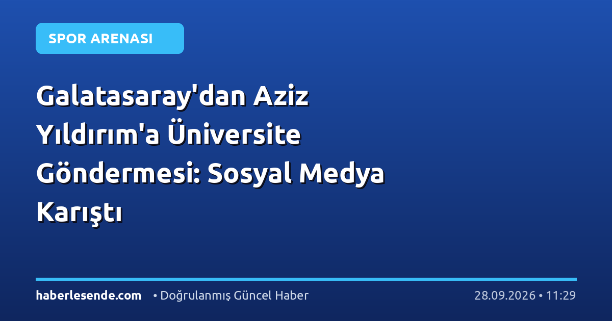 Galatasaray'dan Aziz Yıldırım'a Üniversite Göndermesi: Sosyal Medya Karıştı