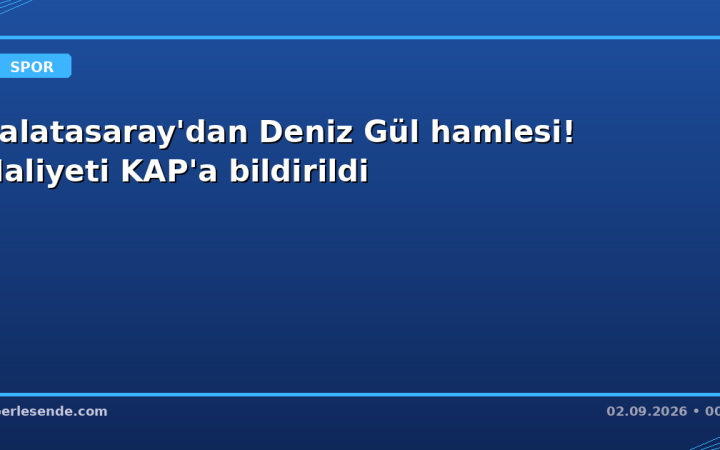 Galatasaray'dan Deniz Gül hamlesi! Maliyeti KAP'a bildirildi