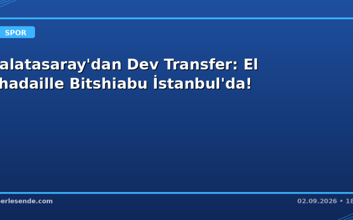 Galatasaray'dan Dev Transfer: El Chadaille Bitshiabu İstanbul'da!