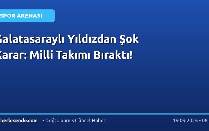 Galatasaraylı Yıldızdan Şok Karar: Milli Takımı Bıraktı!