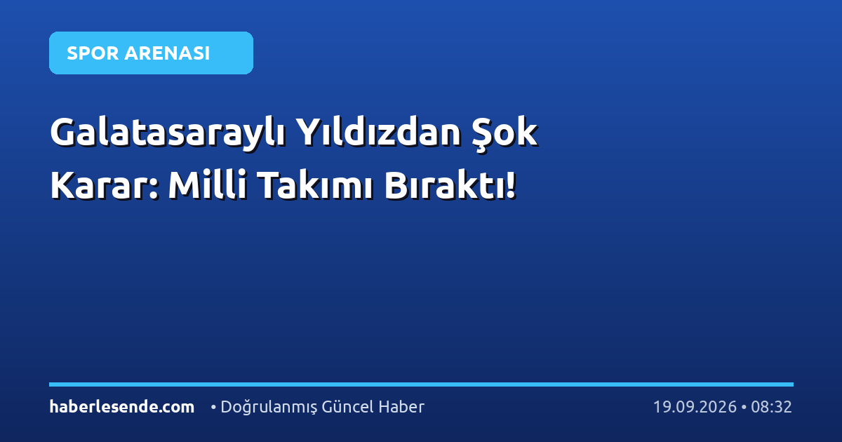 Galatasaraylı Yıldızdan Şok Karar: Milli Takımı Bıraktı!