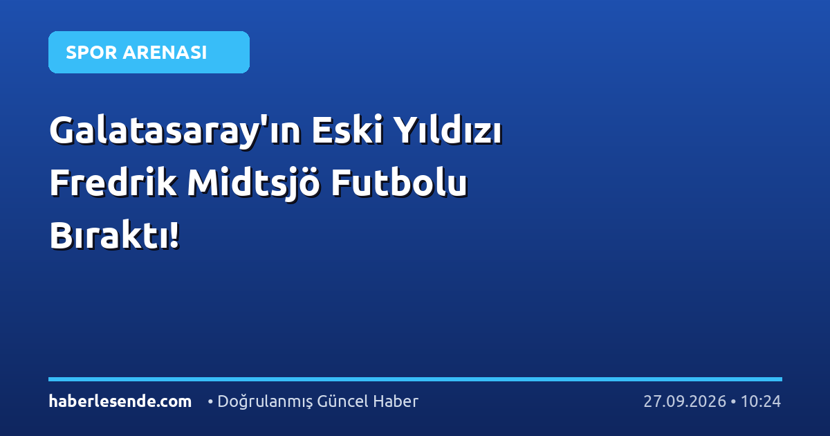 Galatasaray'ın Eski Yıldızı Fredrik Midtsjö Futbolu Bıraktı!