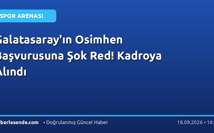 Galatasaray'ın Osimhen Başvurusuna Şok Red! Kadroya Alındı