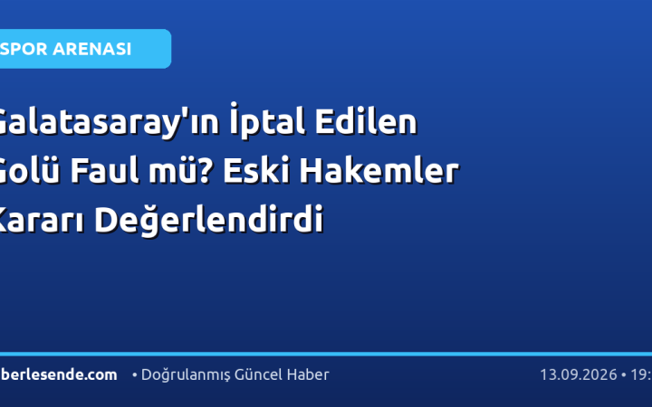 Galatasaray'ın İptal Edilen Golü Faul mü? Eski Hakemler Kararı Değerlendirdi