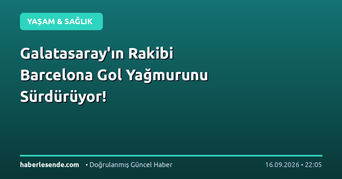 Galatasaray'ın Rakibi Barcelona Gol Yağmurunu Sürdürüyor!