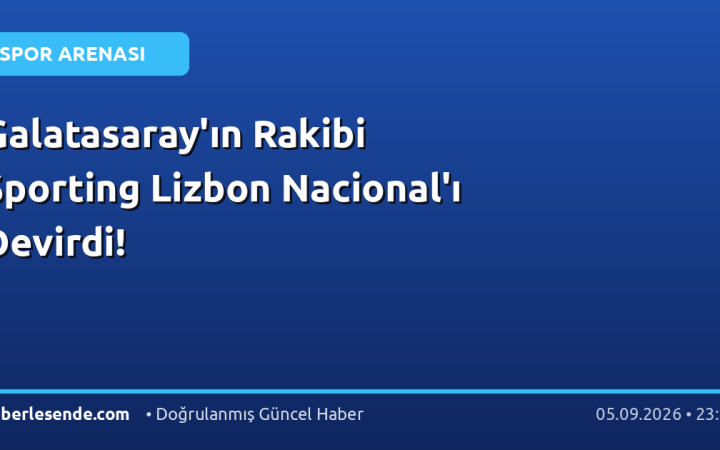Galatasaray'ın Rakibi Sporting Lizbon Nacional'ı Devirdi!