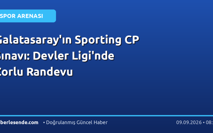 Galatasaray'ın Sporting CP Sınavı: Devler Ligi'nde Zorlu Randevu