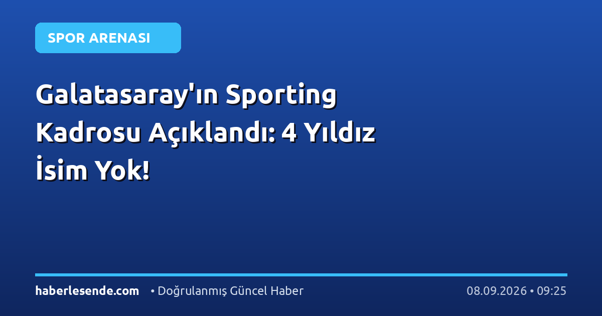 Galatasaray'ın Sporting Kadrosu Açıklandı: 4 Yıldız İsim Yok!