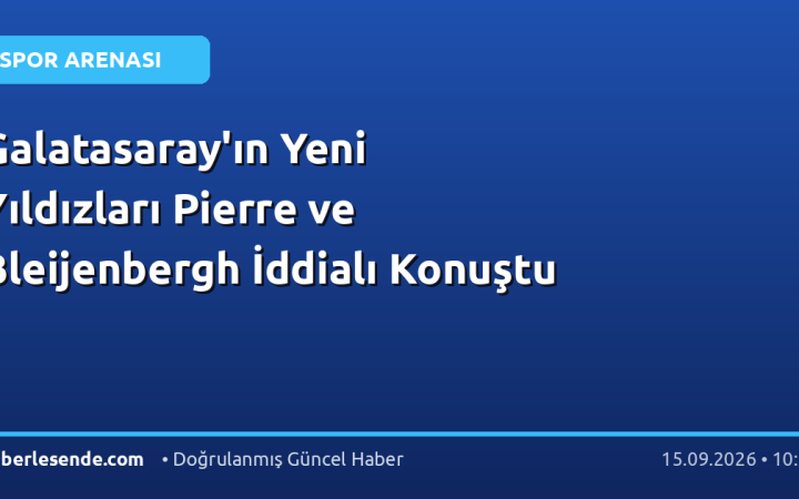 Galatasaray'ın Yeni Yıldızları Pierre ve Bleijenbergh İddialı Konuştu