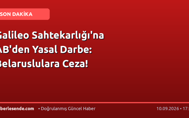 Galileo Sahtekarlığı'na AB'den Yasal Darbe: Belaruslulara Ceza!