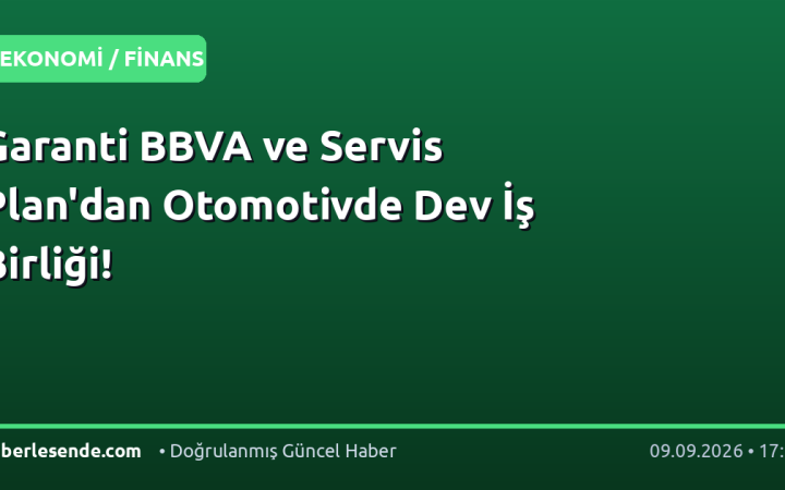 Garanti BBVA ve Servis Plan'dan Otomotivde Dev İş Birliği!