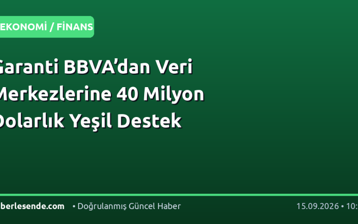 Garanti BBVA’dan Veri Merkezlerine 40 Milyon Dolarlık Yeşil Destek