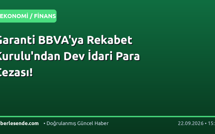 Garanti BBVA'ya Rekabet Kurulu'ndan Dev İdari Para Cezası!