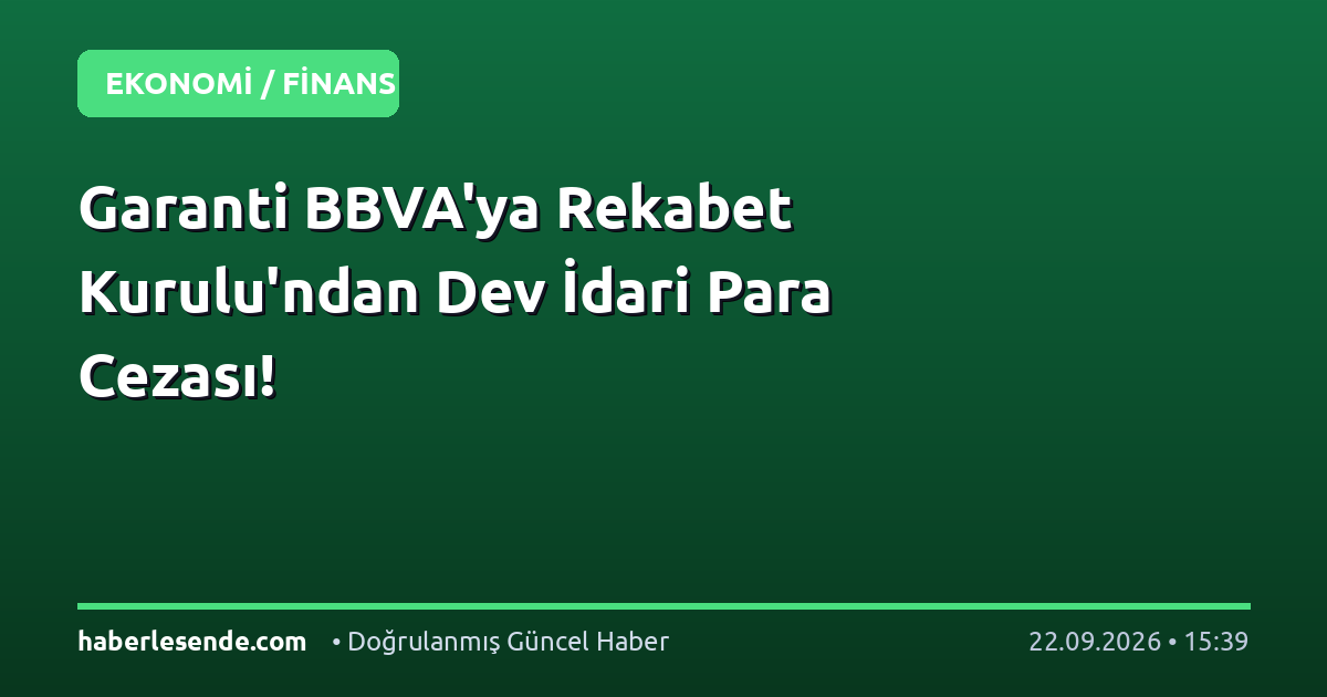 Garanti BBVA'ya Rekabet Kurulu'ndan Dev İdari Para Cezası!