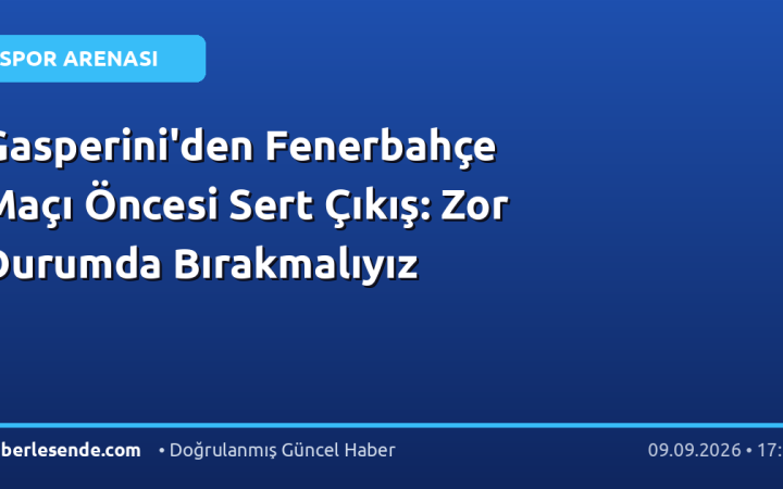Gasperini'den Fenerbahçe Maçı Öncesi Sert Çıkış: Zor Durumda Bırakmalıyız
