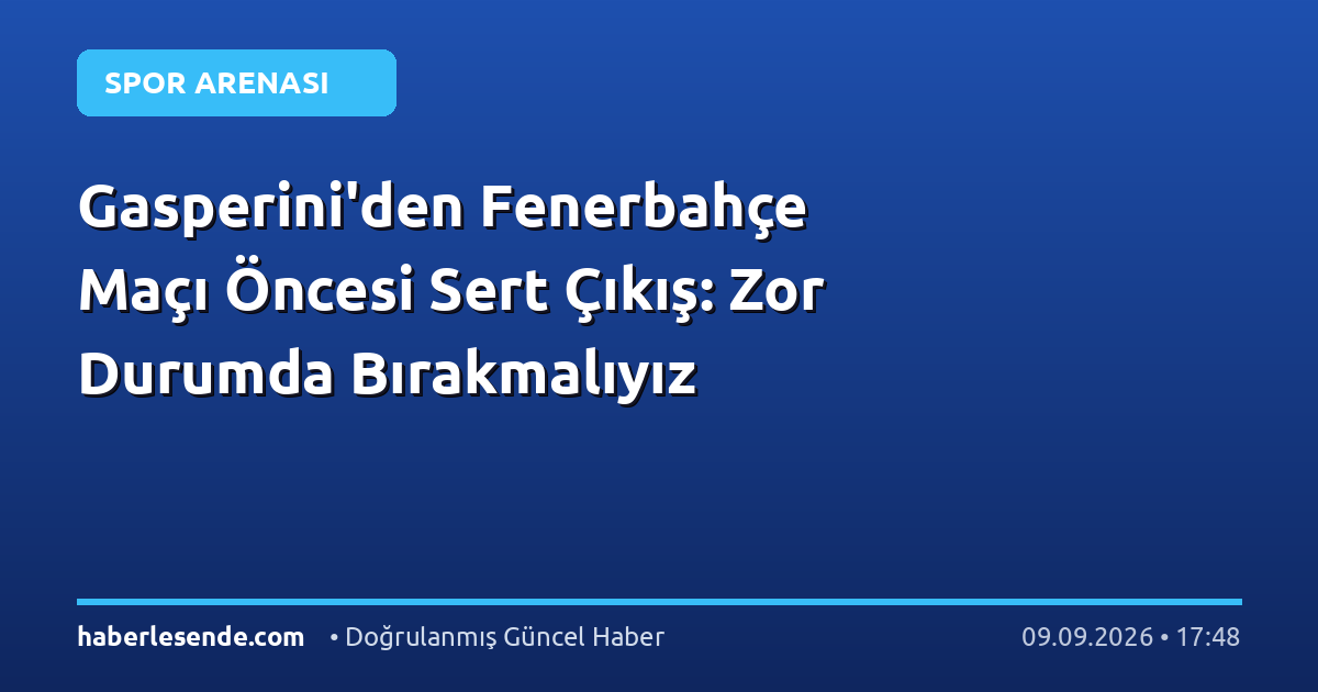 Gasperini'den Fenerbahçe Maçı Öncesi Sert Çıkış: Zor Durumda Bırakmalıyız