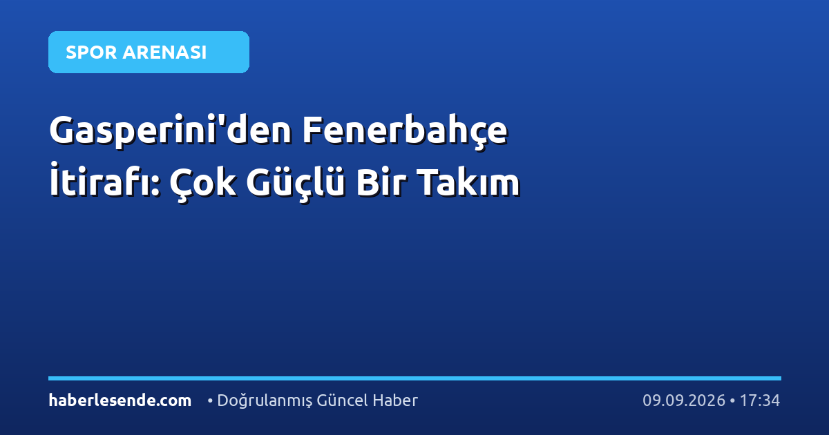 Gasperini'den Fenerbahçe İtirafı: Çok Güçlü Bir Takım