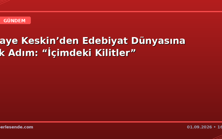 Gaye Keskin’den Edebiyat Dünyasına İlk Adım: “İçimdeki Kilitler”