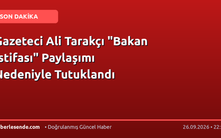 Gazeteci Ali Tarakçı "Bakan İstifası" Paylaşımı Nedeniyle Tutuklandı