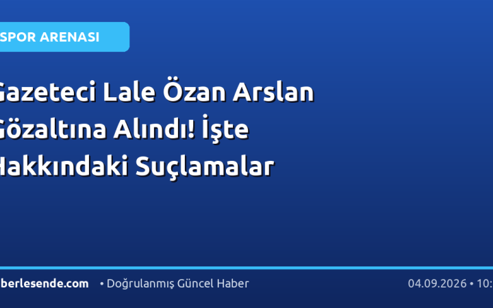 Gazeteci Lale Özan Arslan Gözaltına Alındı! İşte Hakkındaki Suçlamalar