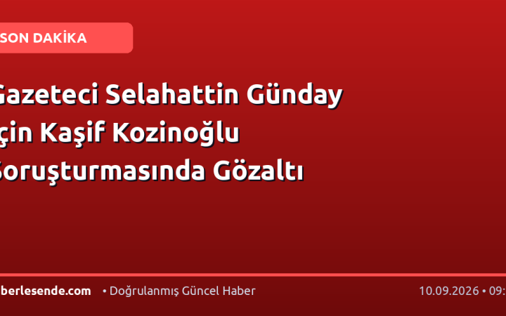 Gazeteci Selahattin Günday İçin Kaşif Kozinoğlu Soruşturmasında Gözaltı