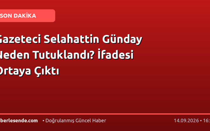 Gazeteci Selahattin Günday Neden Tutuklandı? İfadesi Ortaya Çıktı