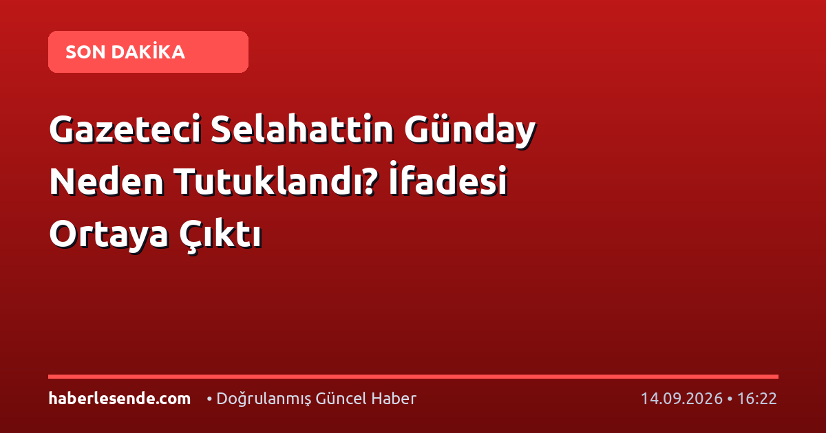 Gazeteci Selahattin Günday Neden Tutuklandı? İfadesi Ortaya Çıktı