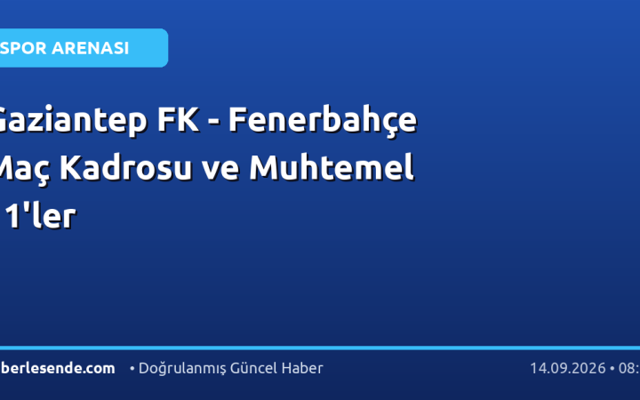 Gaziantep FK - Fenerbahçe Maç Kadrosu ve Muhtemel 11'ler
