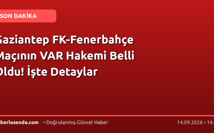 Gaziantep FK-Fenerbahçe Maçının VAR Hakemi Belli Oldu! İşte Detaylar