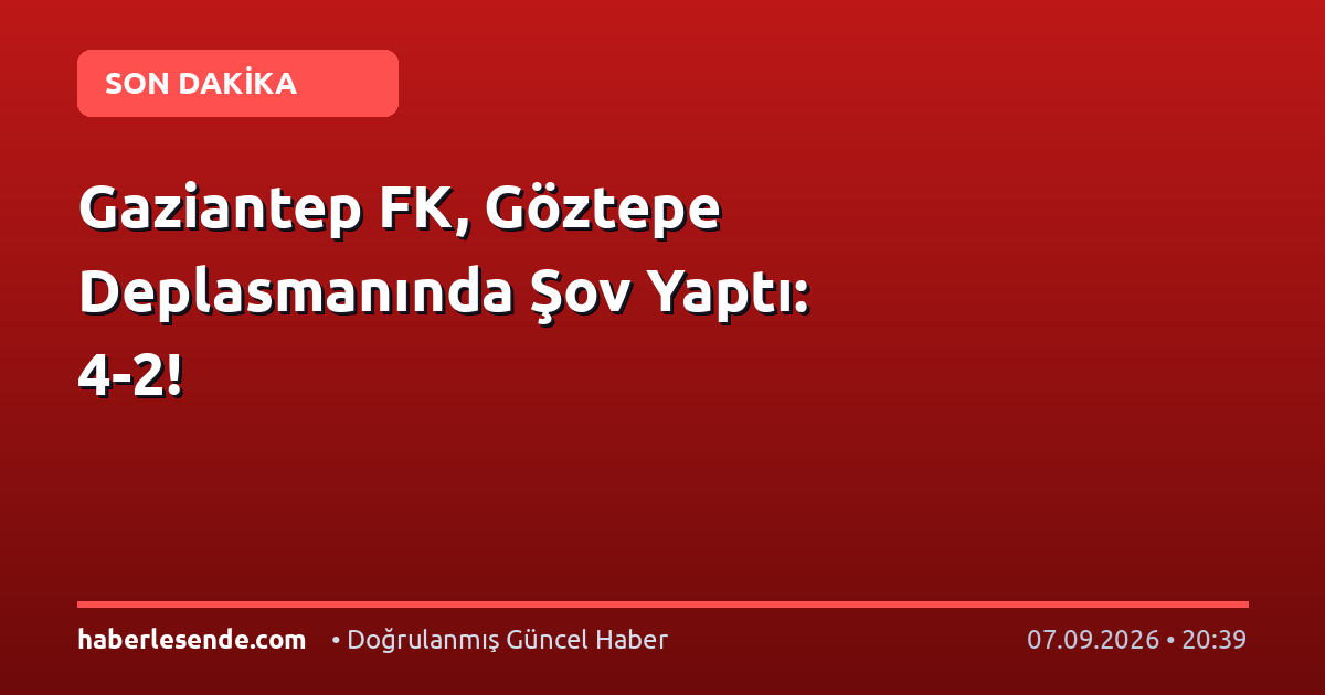 Gaziantep FK, Göztepe Deplasmanında Şov Yaptı: 4-2!