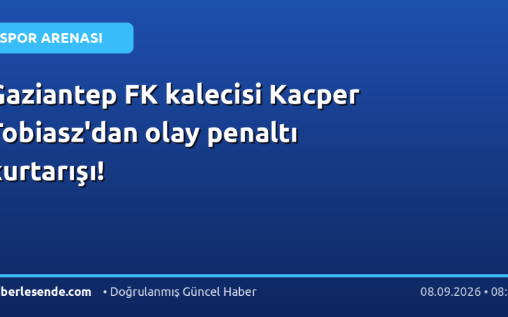 Gaziantep FK kalecisi Kacper Tobiasz'dan olay penaltı kurtarışı!