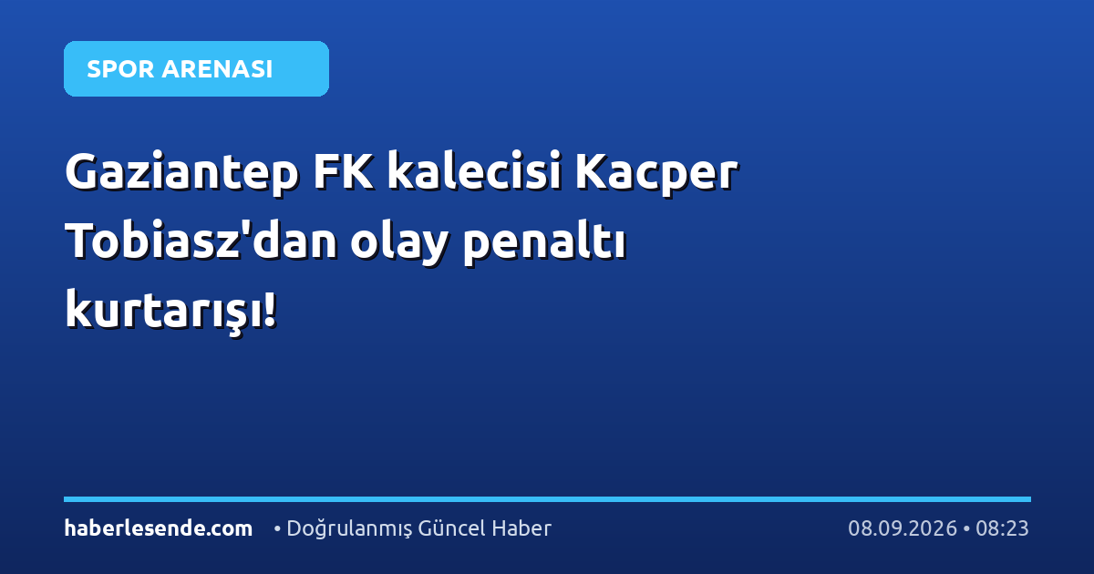 Gaziantep FK kalecisi Kacper Tobiasz'dan olay penaltı kurtarışı!