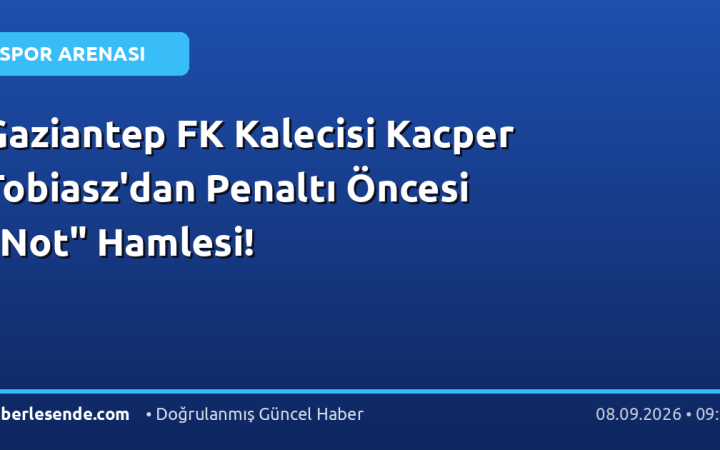 Gaziantep FK Kalecisi Kacper Tobiasz'dan Penaltı Öncesi "Not" Hamlesi!