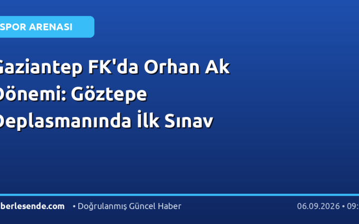 Gaziantep FK'da Orhan Ak Dönemi: Göztepe Deplasmanında İlk Sınav
