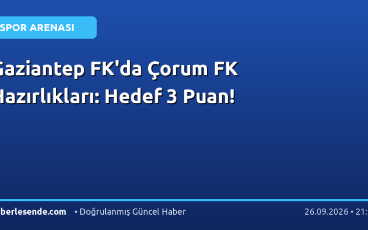 Gaziantep FK'da Çorum FK Hazırlıkları: Hedef 3 Puan!