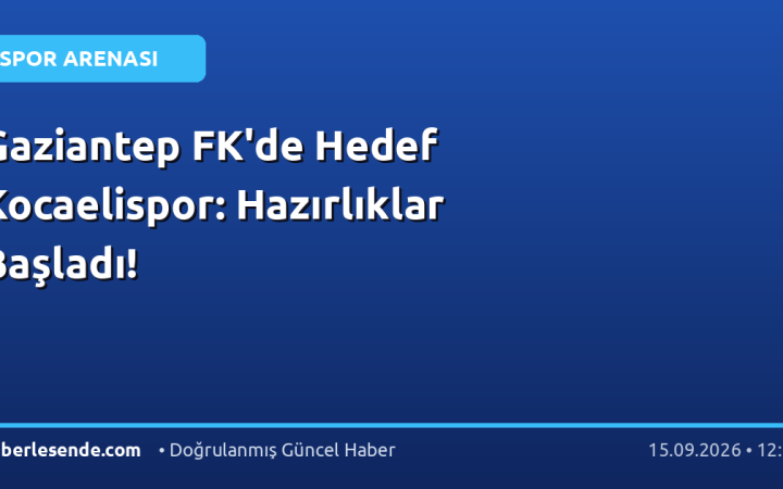 Gaziantep FK'de Hedef Kocaelispor: Hazırlıklar Başladı!