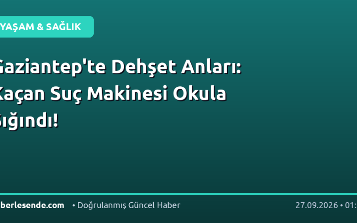Gaziantep'te Dehşet Anları: Kaçan Suç Makinesi Okula Sığındı!