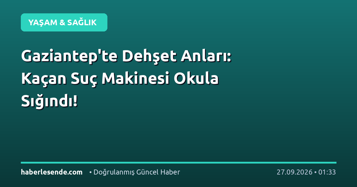 Gaziantep'te Dehşet Anları: Kaçan Suç Makinesi Okula Sığındı!