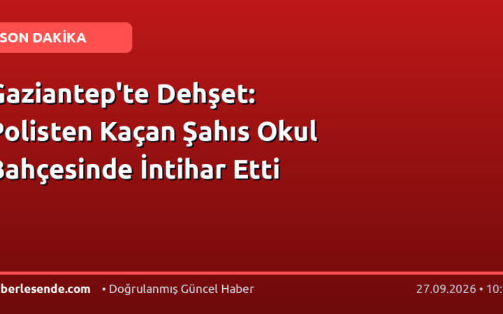Gaziantep'te Dehşet: Polisten Kaçan Şahıs Okul Bahçesinde İntihar Etti