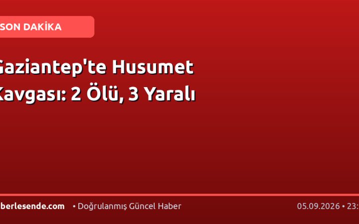 Gaziantep'te Husumet Kavgası: 2 Ölü, 3 Yaralı