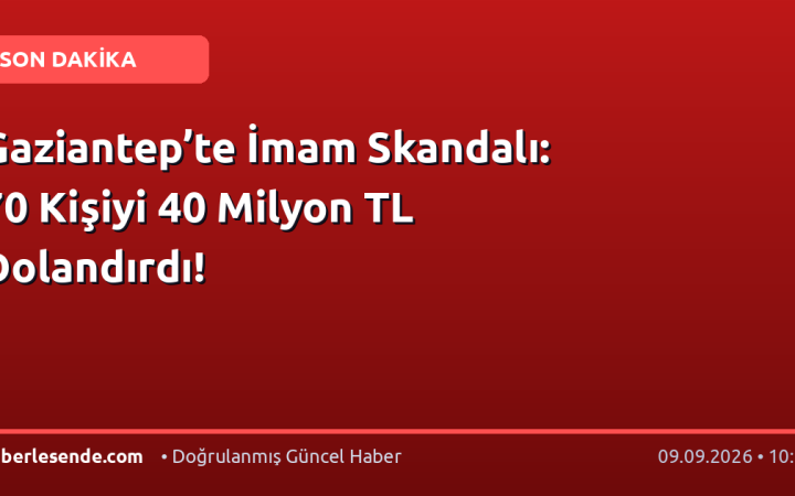 Gaziantep’te İmam Skandalı: 70 Kişiyi 40 Milyon TL Dolandırdı!