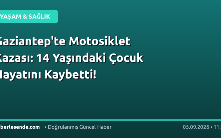 Gaziantep'te Motosiklet Kazası: 14 Yaşındaki Çocuk Hayatını Kaybetti!