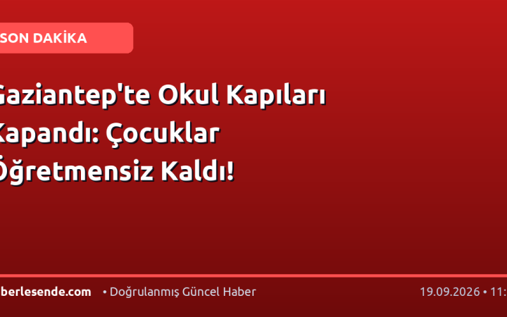 Gaziantep'te Okul Kapıları Kapandı: Çocuklar Öğretmensiz Kaldı!