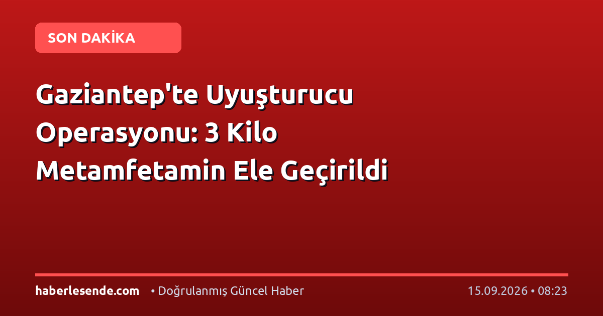 Gaziantep'te Uyuşturucu Operasyonu: 3 Kilo Metamfetamin Ele Geçirildi