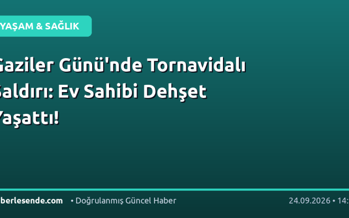 Gaziler Günü'nde Tornavidalı Saldırı: Ev Sahibi Dehşet Yaşattı!