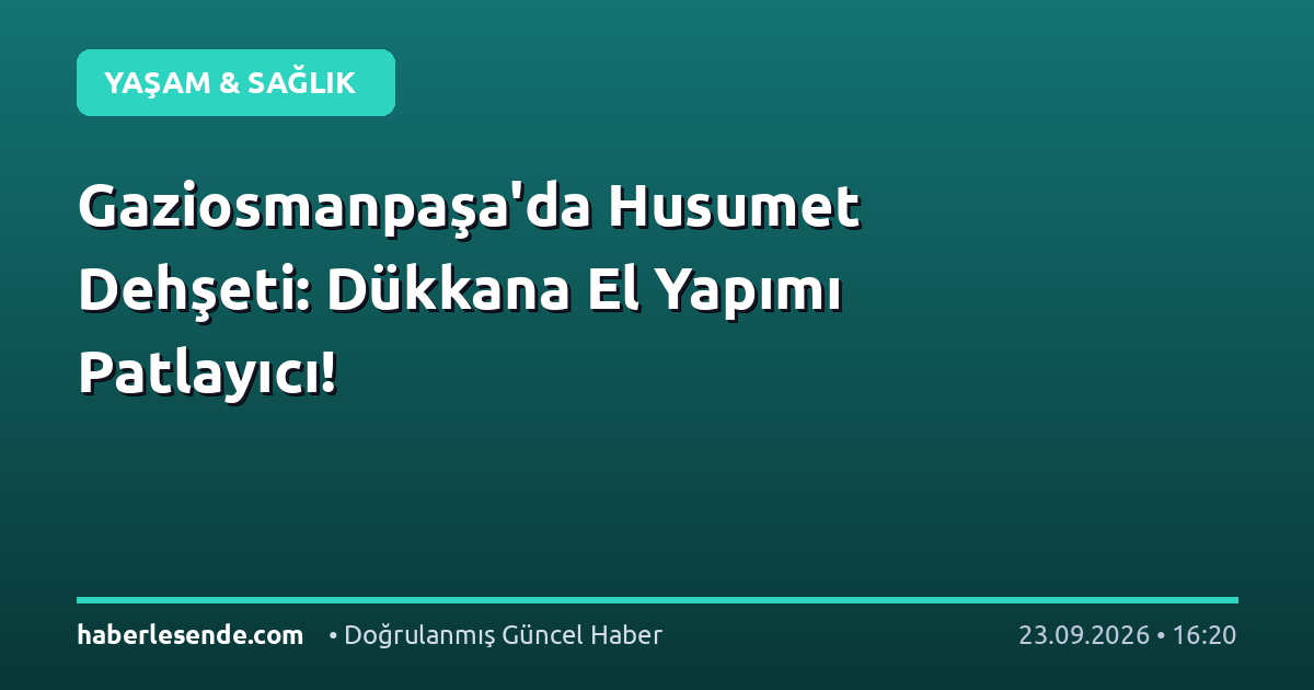 Gaziosmanpaşa'da Husumet Dehşeti: Dükkana El Yapımı Patlayıcı!