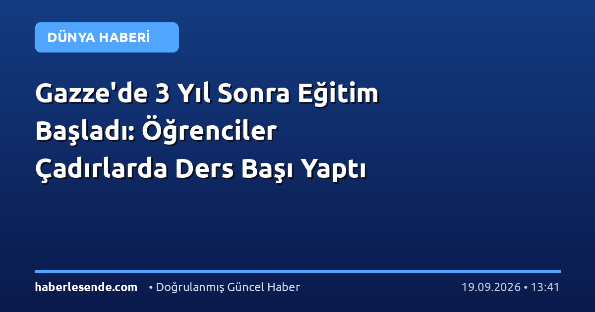 Gazze'de 3 Yıl Sonra Eğitim Başladı: Öğrenciler Çadırlarda Ders Başı Yaptı