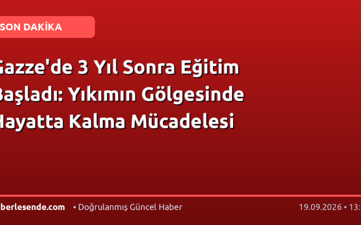 Gazze'de 3 Yıl Sonra Eğitim Başladı: Yıkımın Gölgesinde Hayatta Kalma Mücadelesi