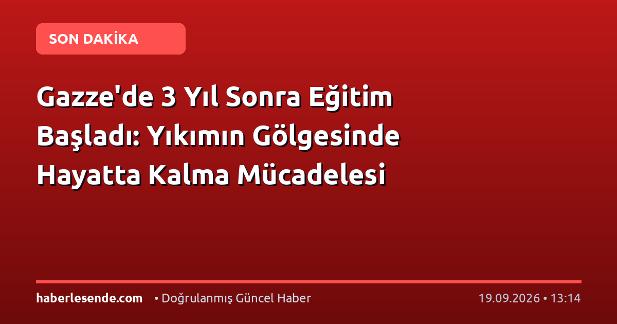 Gazze'de 3 Yıl Sonra Eğitim Başladı: Yıkımın Gölgesinde Hayatta Kalma Mücadelesi
